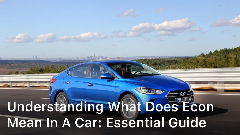 Understanding What Does Econ Mean in a Car: Essential Guide
